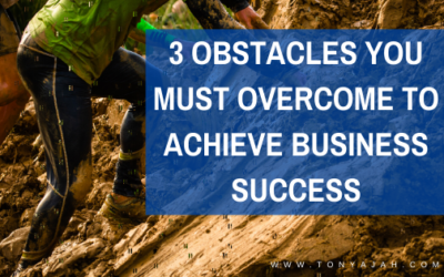 Three Obstacles You Must Overcome To Achieve Business Success